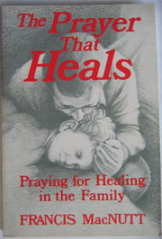 The Prayer That Heals: Praying for Healing in the Family used book depot