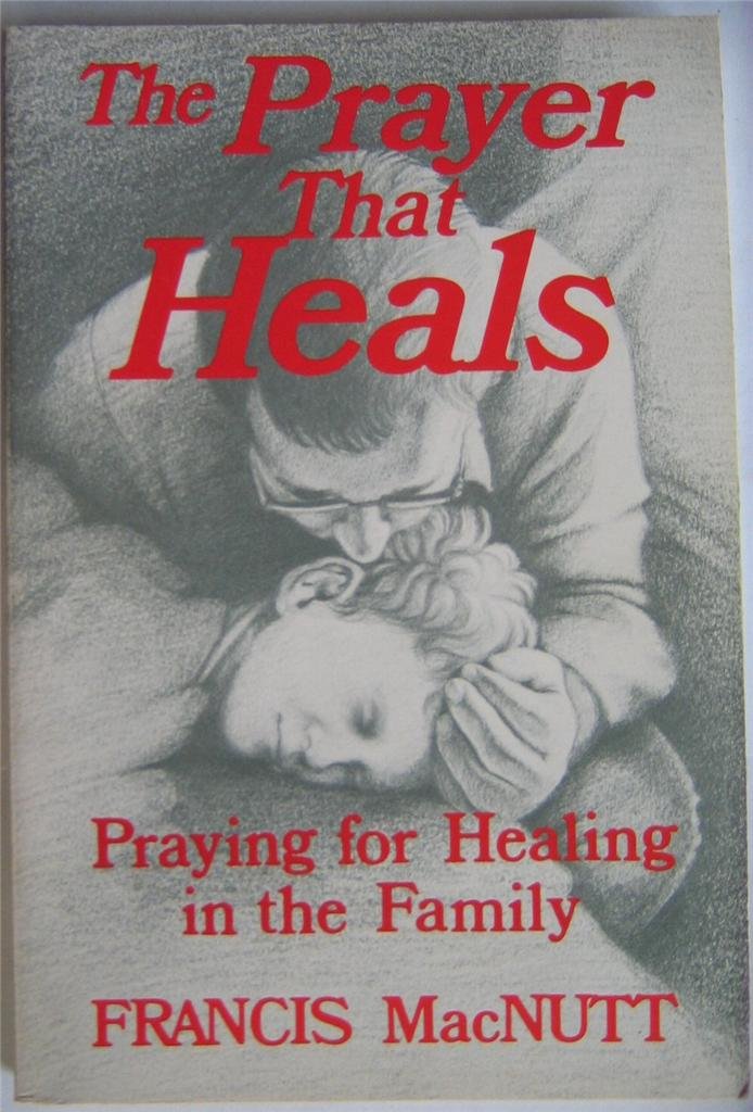 The Prayer That Heals: Praying for Healing in the Family used book depot