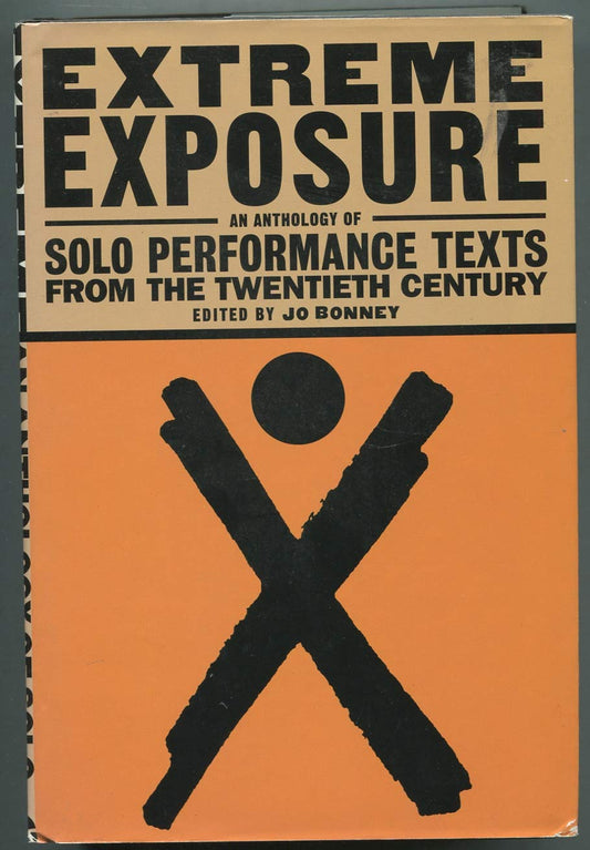 Extreme Exposure: An Anthology of Solo Performance Texts from the Twentieth Century [Hardcover] Jo Bonney; Beatrice Herford; Laurie Anderson; Andy Kaufman; Lily Tomlin; Lenny Bruce; Eric Bogosian; Anna Deavere Smith; John Leguizamo and Marga Gomez
