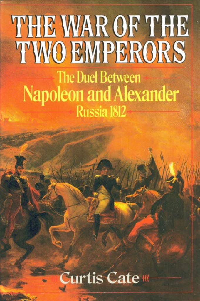 The War of the Two Emperors: The Duel between Napoleon and Alexander: Russia, 1812