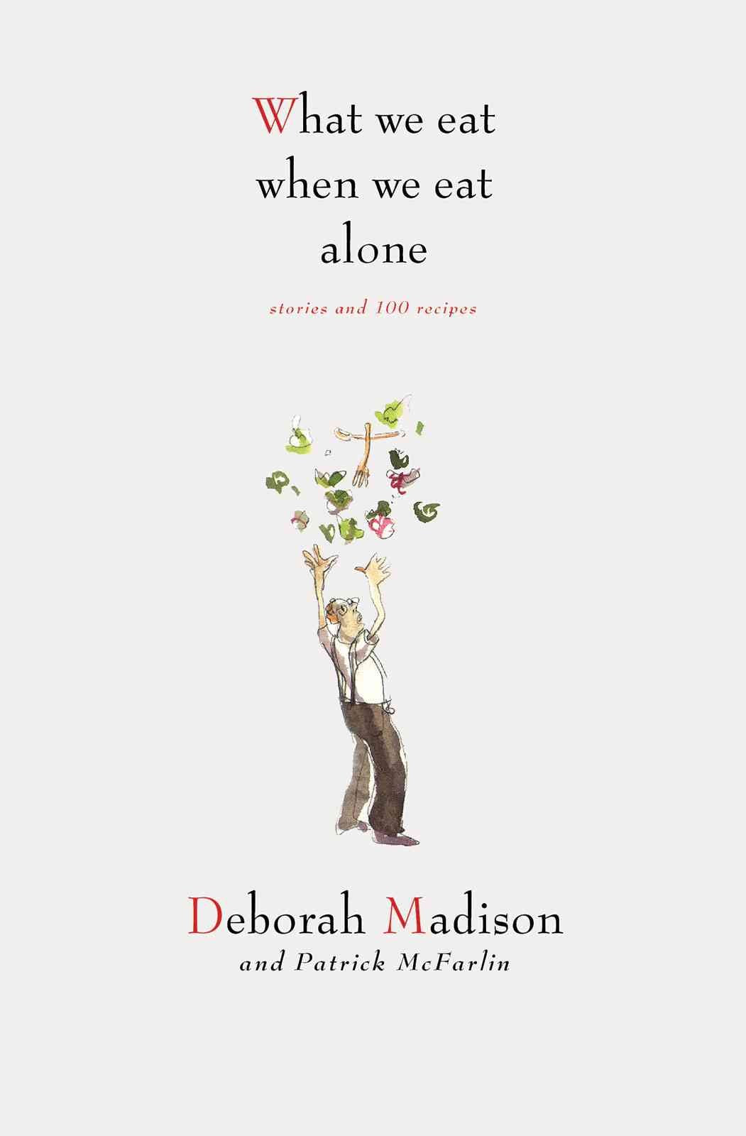 What We Eat When We Eat Alone: Stories and 100 Recipes used book depot