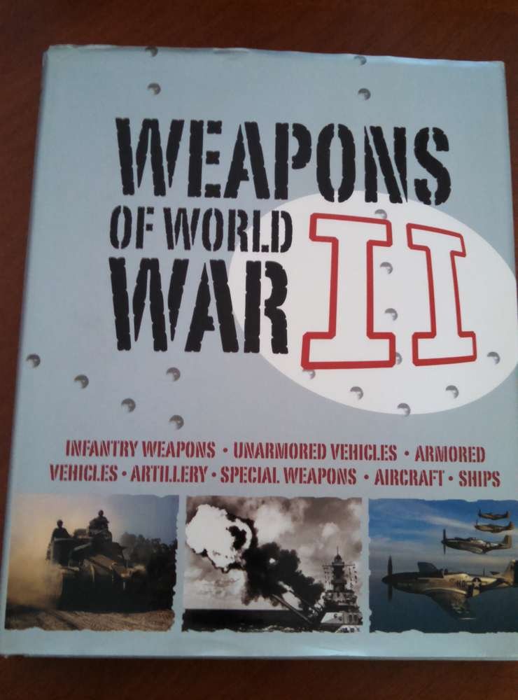 Weapons of World War II: Infantry Weapons - Unarmored Vehicles - Armored Vehicles -artillery - Specail - Weapons - Aircraft - Ships used book depot