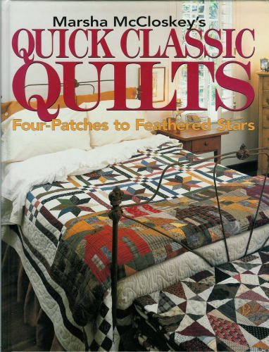 Marsha McCloskey's Quick Classic Quilts: Four-Patches to Feathered Stars