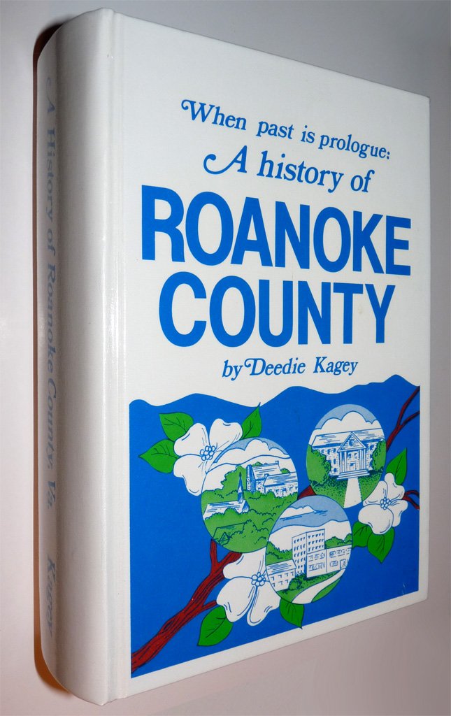 When past is prologue: A history of Roanoke County