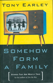Somehow Form a Family: Stories That Are Mostly True