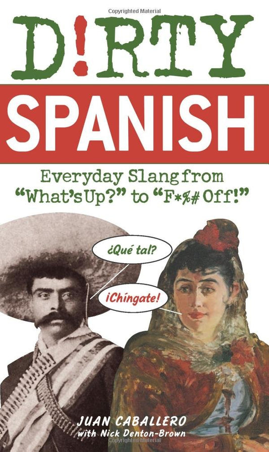 Dirty Spanish: Everyday Slang from (Dirty Everyday Slang)