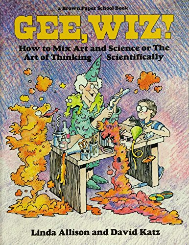 Gee Wiz How to Mix Art and Science or the Art of Thinking Scientifically Brown Paper School Book Linda Allison and David Katz