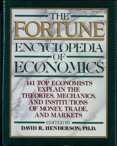 The Fortune Encyclopedia of Economics Henderson, David R