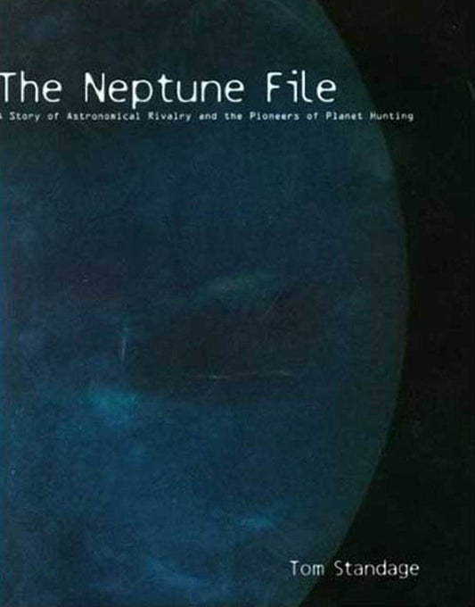 The Neptune File: A Story of Astronomical Rivalry and the Pioneers of Planet Hunting
