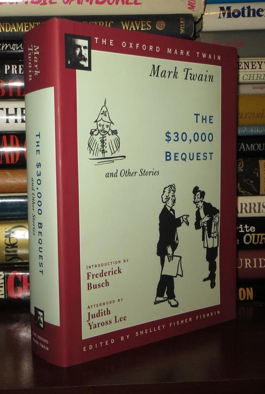The 30,000 Bequest and Other Stories 1906 The AOxford Mark Twain Twain, Mark; Fishkin, Shelley Fisher; Lee, Judith Yaross and Busch, Frederick
