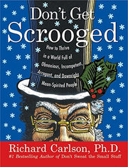 Don't Get Scrooged: How to Thrive in a World Full of Obnoxious, Incompetent, Arrogant, and Downright Mean-Spirited People used book depot