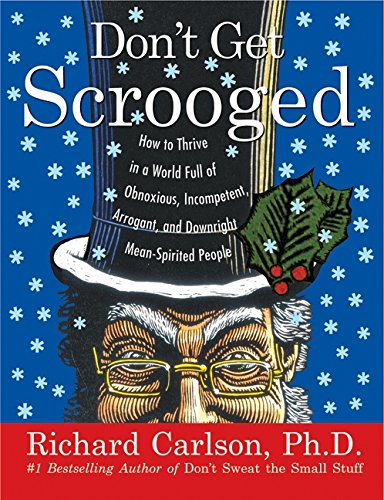 Don't Get Scrooged: How to Thrive in a World Full of Obnoxious, Incompetent, Arrogant, and Downright Mean-Spirited People used book depot