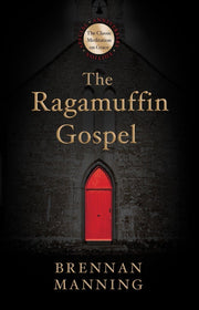 The Ragamuffin Gospel: Good News for the Bedraggled, Beat-Up, and Burnt Out