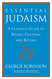 Essential Judaism: A Complete Guide to Beliefs, Customs & Rituals
