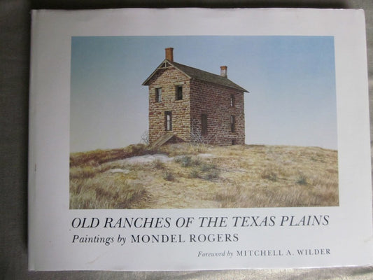 Old Ranches of the Texas Plains: Paintings by Mondel Rogers (Joe & Betty Moore Texas Art)