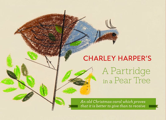 Charley Harpers a Partridge in a Pear Tree: An Old Christmas Carol Which Proves That It Is Better to Give Than to Receive [Hardcover] Harper, Charley