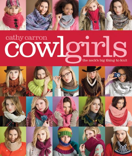 Cowl Girls: The Necks Big Thing to Knit Cathy Carron Collection Carron, Cathy