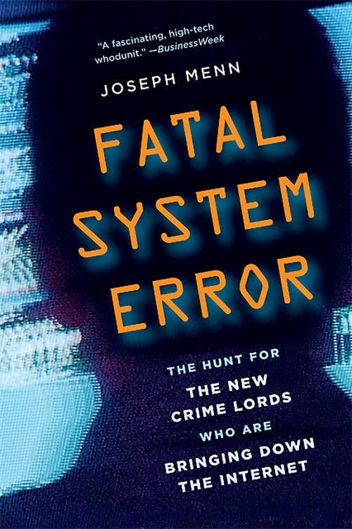 Fatal System Error: The Hunt for the New Crime Lords Who Are Bringing Down the Internet [Paperback] Menn, Joseph
