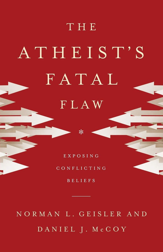 The Atheists Fatal Flaw: Exposing Conflicting Beliefs [Paperback] Norman L Geisler and McCoy, Daniel J