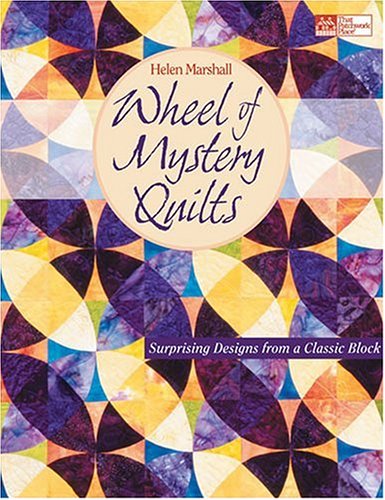 Wheel of Mystery Quilts: Surprising Designs from a Classic Block Marshall, Helen