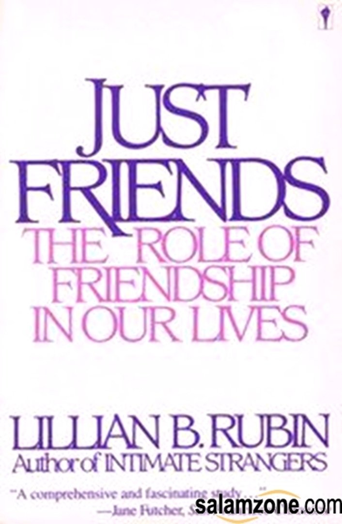Just Friends: The Role of Friendship in Our Lives