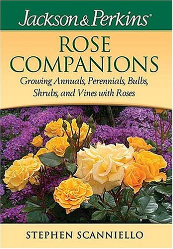 Rose Companions: Growing Annuals, Perennials, Bulbs, Shrubs, and Vines with Roses (JACKSON & PERKINS) used book depot