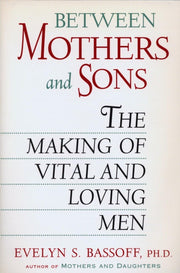 Between Mothers and Sons: The Making of Vital and Loving Men used book depot