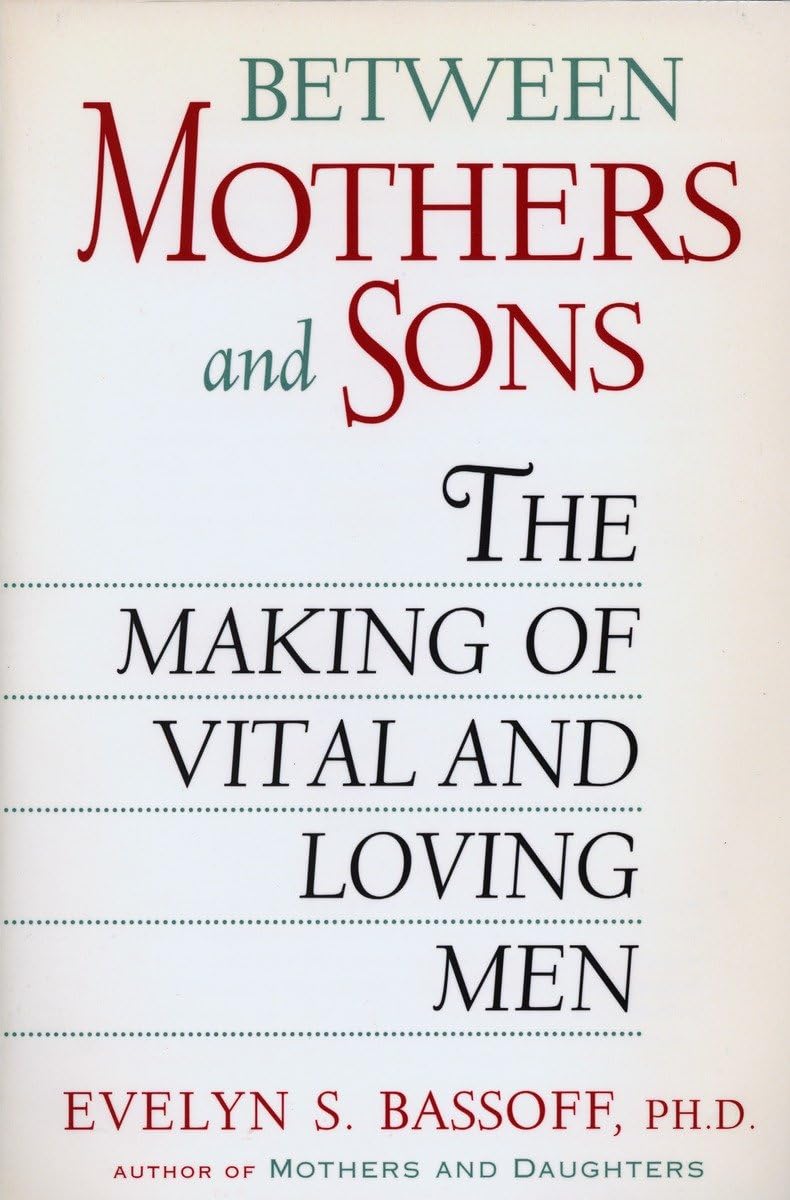 Between Mothers and Sons: The Making of Vital and Loving Men used book depot