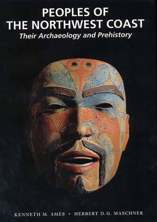 Peoples of the Northwest Coast: Their Archaeology and Prehistory Ames, Kenneth M and Maschner, Herbert D G