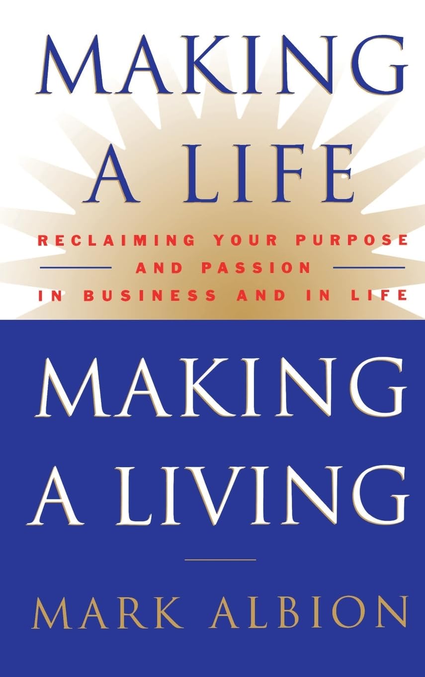 Making a Life, Making a Living®: Reclaiming Your Purpose and Passion in Business and in Life used book depot