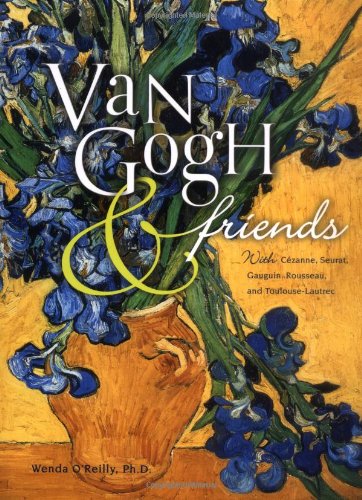 Van Gogh  Friends: With Cezanne, Seurat, Gauguin, Rousseau, and ToulouseLautrec Oreilly, Wenda and OReilly, Mariele