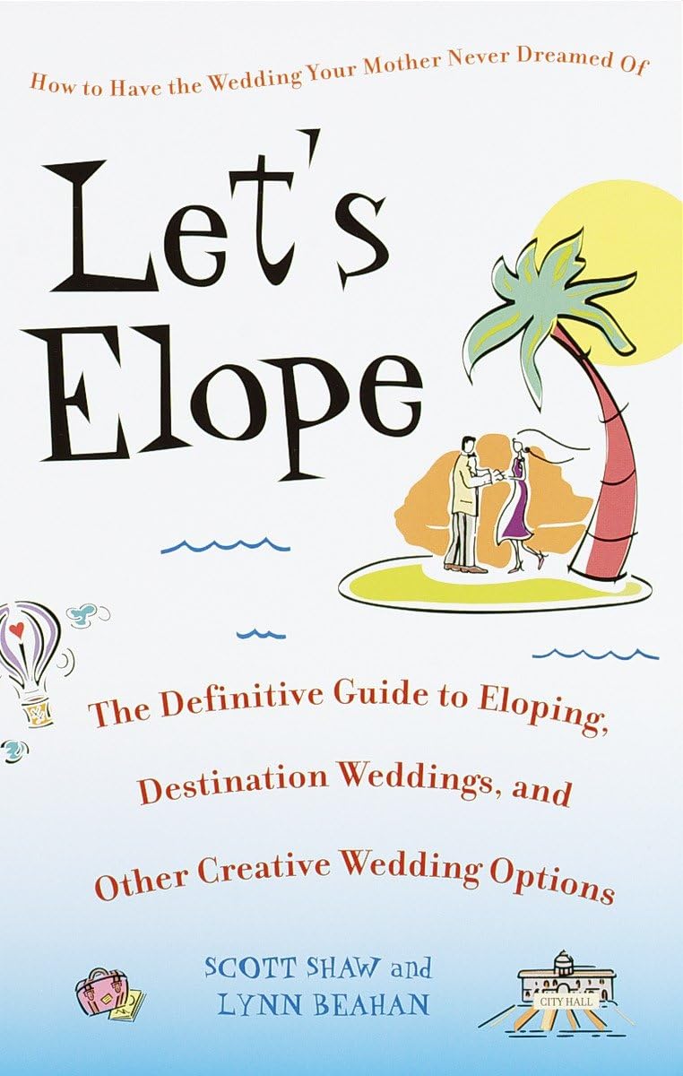Let's Elope: The Definitive Guide to Eloping, Destination Weddings, and Other Creative Wedding Options used book depot