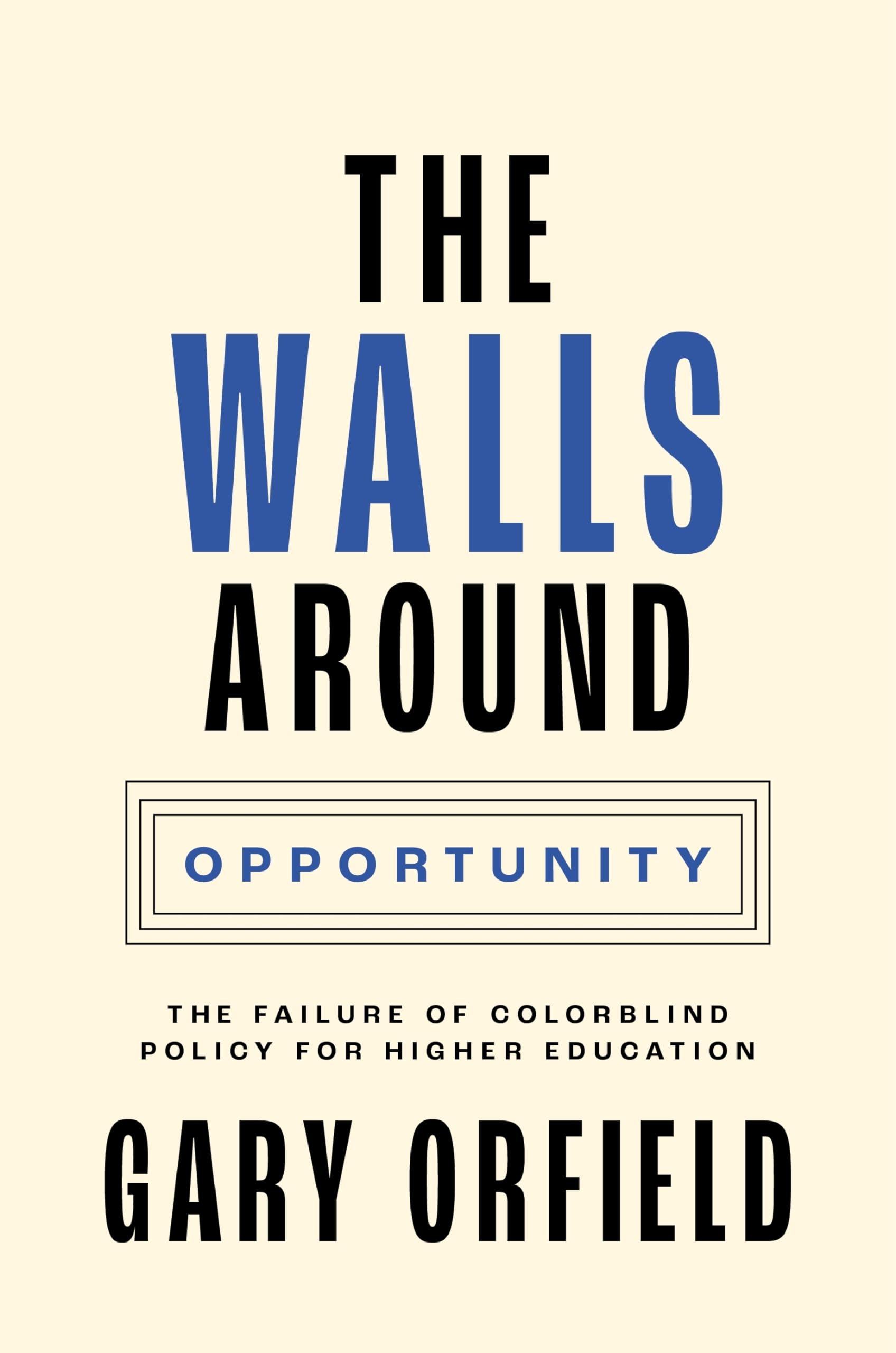 The Walls around Opportunity: The Failure of Colorblind Policy for Higher Education (Our Compelling Interests) used book depot
