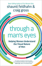 Through a Man's Eyes: Helping Women Understand the Visual Nature of Men used book depot