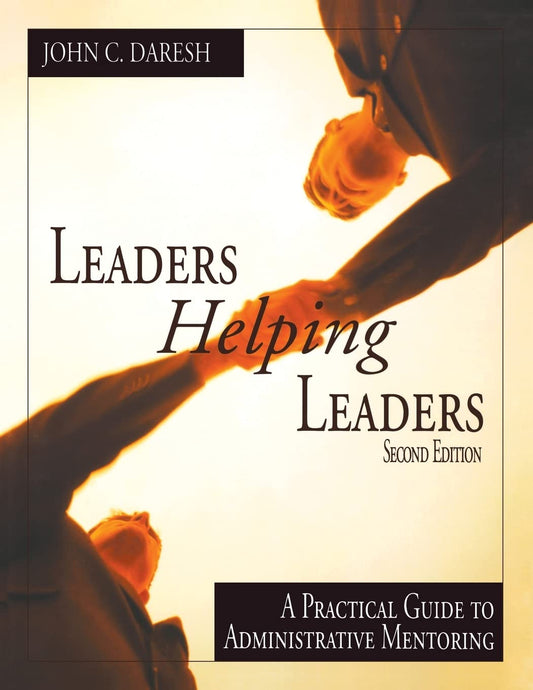 Leaders Helping Leaders: A Practical Guide to Administrative Mentoring [Paperback] Daresh, John C