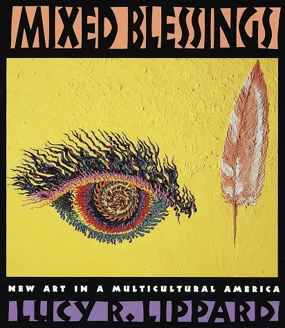 Mixed Blessings: New Art in a Multicultural America Lippard, Lucy