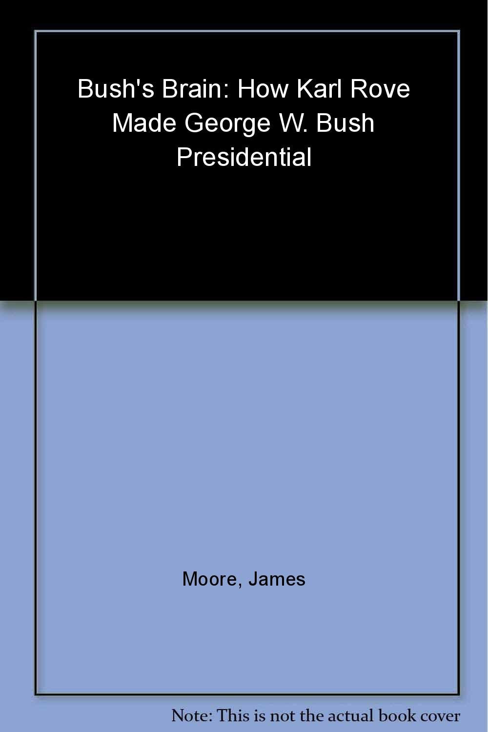 Bush's Brain: How Karl Rove Made George W. Bush Presidential used book depot