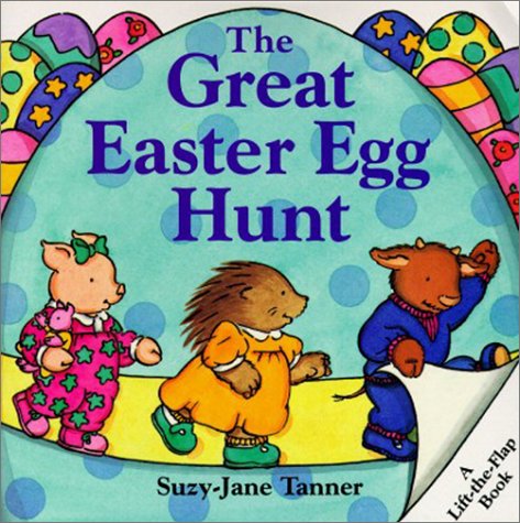 The Great Easter Egg Hunt LiftTheFlap Book Tanner, SuzyJane