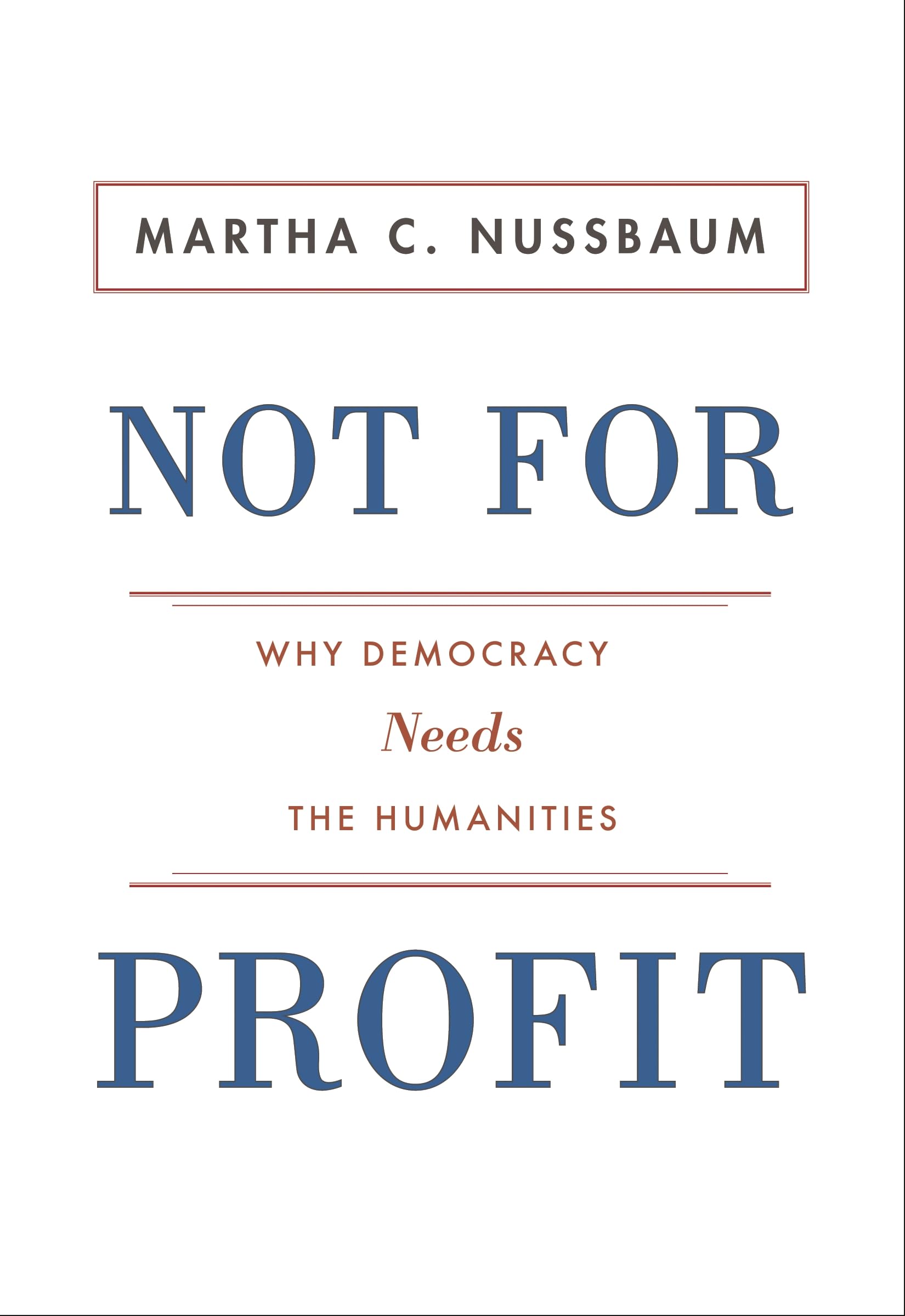 Not For Profit: Why Democracy Needs the Humanities (The Public Square)