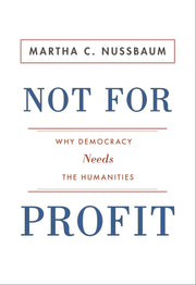 Not For Profit: Why Democracy Needs the Humanities (The Public Square)