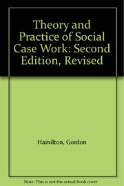 Theory and Practice of Social Case Work: Second Edition, Revised