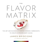 The Flavor Matrix: The Art and Science of Pairing Common Ingredients to Create Extraordinary Dishes used book depot