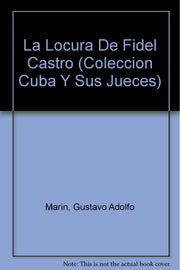 LA Locura De Fidel Castro (COLECCION CUBA Y SUS JUECES) (Spanish Edition)