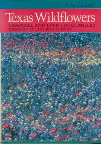 Texas Wildflowers: A Field Guide Loughmiller, Campbell; Loughmiller, Lynn and Sherrod, Lynn