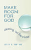 Make Room for God: Clearing Out the Clutter Rowland, Susan K