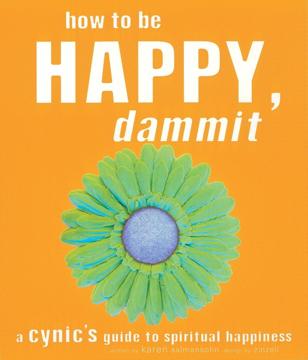 How to Be Happy, Dammit: A Cynic's Guide to Spiritual Happiness used book depot