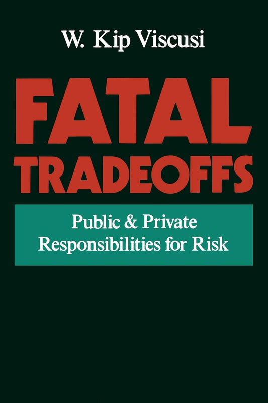 Fatal Tradeoffs: Public and Private Responsibilities for Risk [Paperback] Viscusi, W Kip