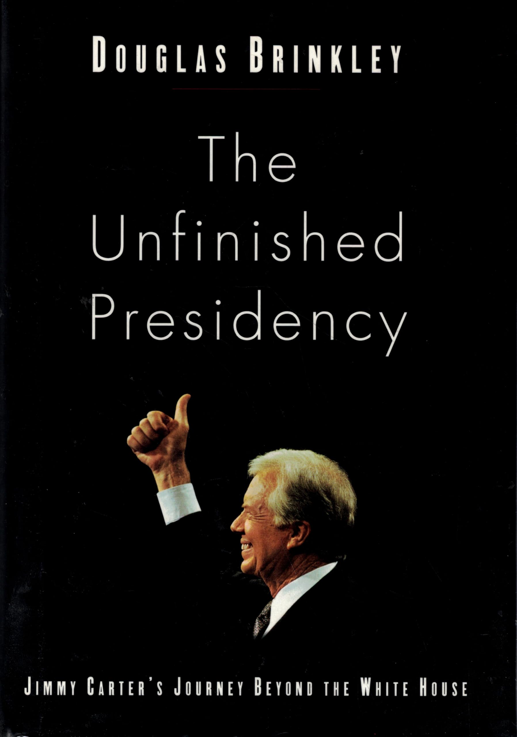 The Unfinished Presidency: Jimmy Carter's Journey Beyond the White House used book depot