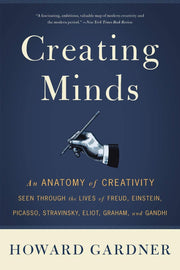 Creating Minds: An Anatomy of Creativity Seen Through the Lives of Freud, Einstein, Picasso, Stravinsky, Eliot, Graham, and Ghandi used book depot