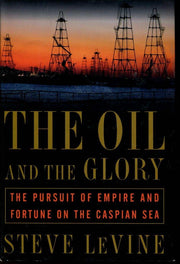 The Oil and the Glory: The Pursuit of Empire and Fortune on the Caspian Sea used book depot